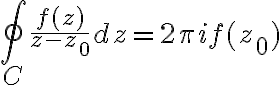 $\oint_C \frac{f(z)}{z-z_0}dz=2\pi i f(z_0)$